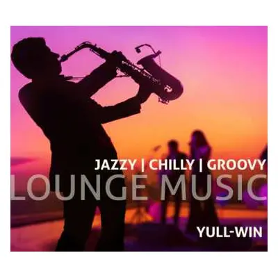 CD Yull-Win: Lounge Music: Jazzy Chilly Groovy