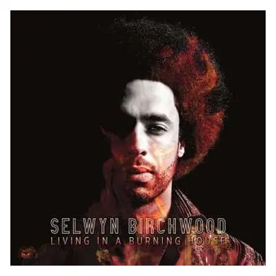 LP Selwyn Birchwood: Living In A Burning House LTD | CLR