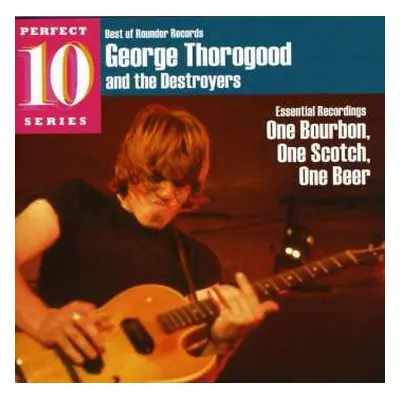 CD George Thorogood & The Destroyers: Essential Recordings - One Bourbon, One Scotch, One Beer