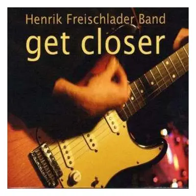 CD Henrik Freischlader Band: Get Closer