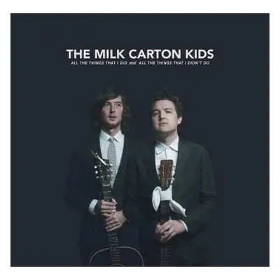 CD The Milk Carton Kids: All The Things That I Did And All The Things That I Didn't Do