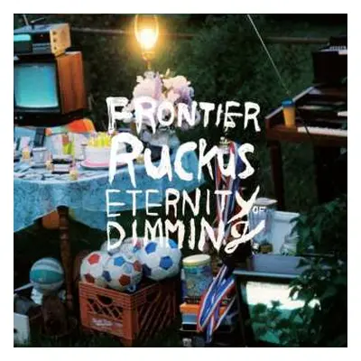 2CD Frontier Ruckus: Eternity Of Dimming