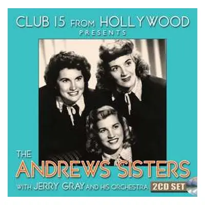 2CD The Andrews Sisters: Club 15 From Hollywood Presents The Andrews Sisters With Jerry Gray And