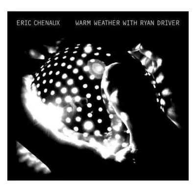 LP Eric Chenaux: Warm Weather With Ryan Driver