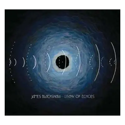 CD James Blackshaw: Litany Of Echoes