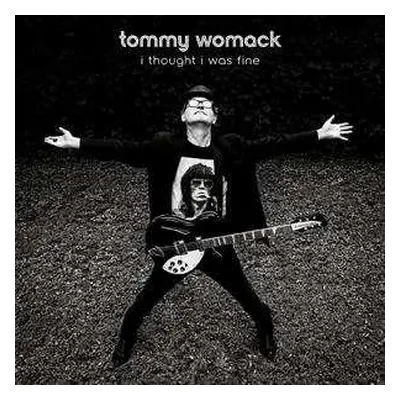 LP Tommy Womack: I Thought I Was Fine