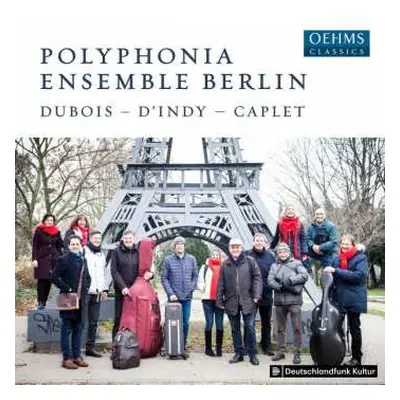 CD Polyphonia Ensemble Berlin: Dubois • D’Indy • Caplet