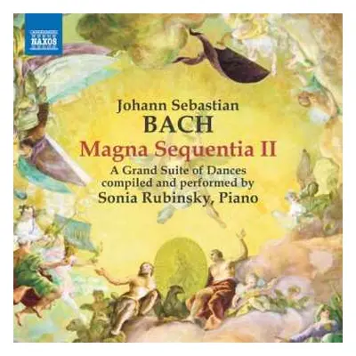 CD Johann Sebastian Bach: Magna Sequentia II - A Grand Suite Of Dances