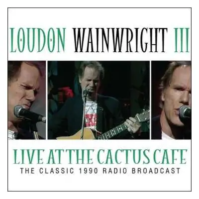 CD Loudon Wainwright III: Live At The Cactus Cafe