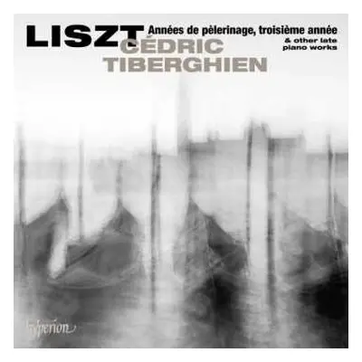 CD Franz Liszt: Années De Pèlerinage, Troisième Année & Other Late Piano Works