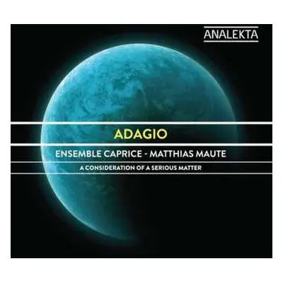 CD Ensemble Caprice: Adagio - A Consideration Of A Serious Matter