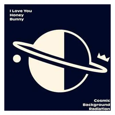 CD I Love You Honey Bunny: Cosmic Background Radiation