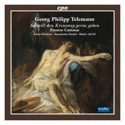 CD Georg Philipp Telemann: Ich Will Den Kreuzweg Gerne Gehen (Passion Cantatas)