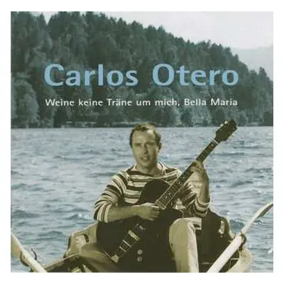 CD Carlos Otero: Weine Keine Träne Um Mich, Bella Maria