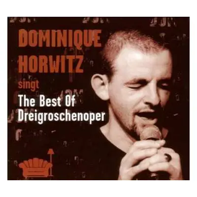 CD Dominique Horwitz: Dominique Horwitz Singt The Best Of Dreigroschenoper