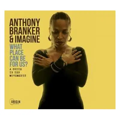 CD Anthony Branker & Imagine: What Place Can Be For Us?