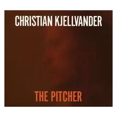 CD Christian Kjellvander: The Pitcher