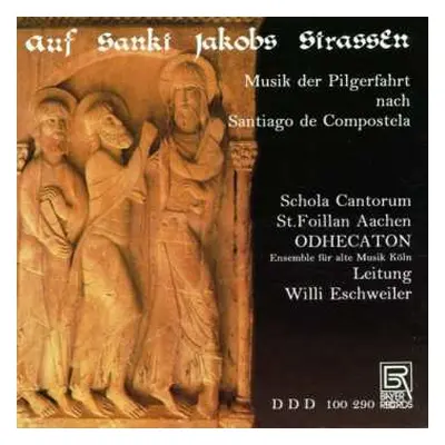 CD Schola Cantorum St. Foillan Aachen: Auf Sankt Jakobs Strassen: Musik Der Pilgerfahrt Nach San