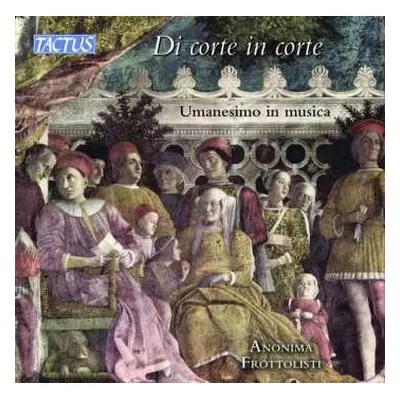 CD Anonima Frottolisti: Di Corte In Corte - Umanesimo In Musica (From Court To Court - Humanism 