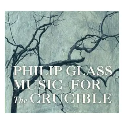 CD Philip Glass: Music For The Crucible