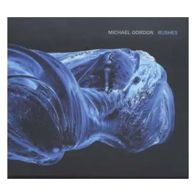 CD Michael Gordon: Rushes