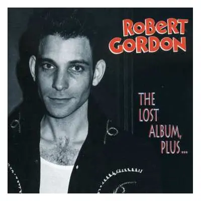 CD Robert Gordon: The Lost Album, Plus...