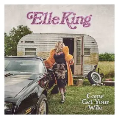 CD Elle King: Come Get Your Wife