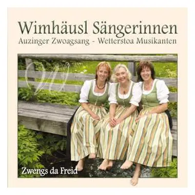 CD Wimhäusl Sängerinnen: Zwengs Da Freid