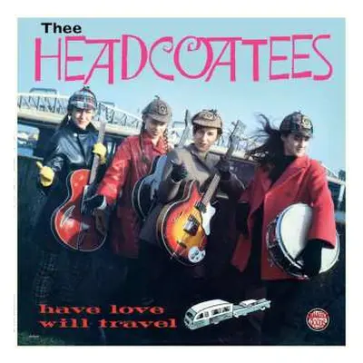 LP Thee Headcoatees: Have Love Will Travel