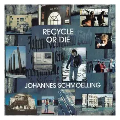 CD Johannes Schmoelling: Recycle Or Die