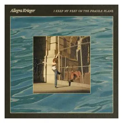 LP Allegra Krieger: I Keep My Feet On The Fragile Plane