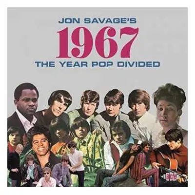 2CD Jon Savage: Jon Savage’s 1967 (The Year Pop Divided)