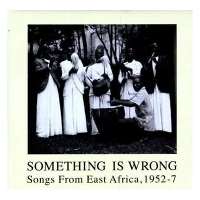 2LP Various: Something Is Wrong- Songs From East Africa, 1952-7