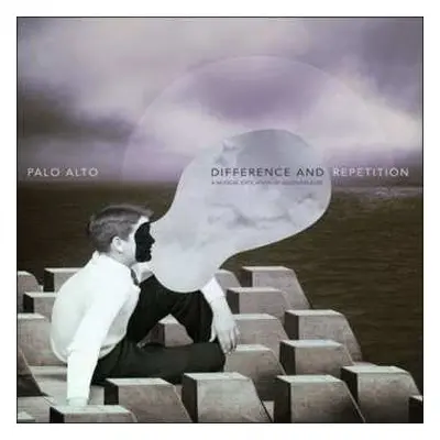 LP Palo Alto: Difference And Repetition (a Musical Evocation Of Gilles Deleuze)