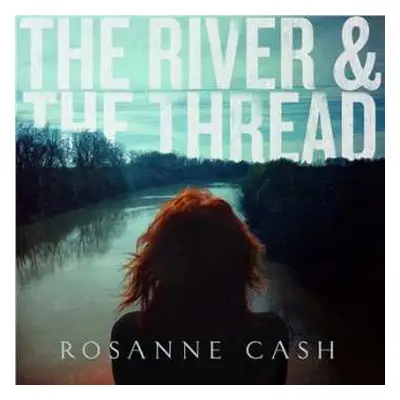 LP Rosanne Cash: The River & The Thread