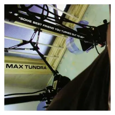 LP Max Tundra: Some Best Friend You Turned Out To Be CLR