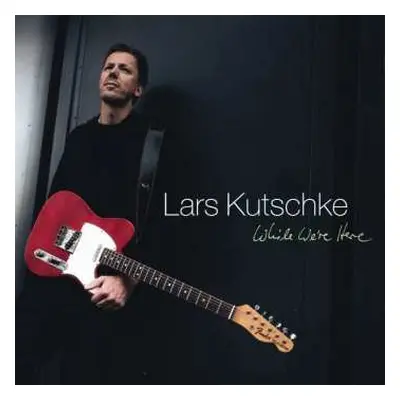 CD Lars Kutschke: While We're Here