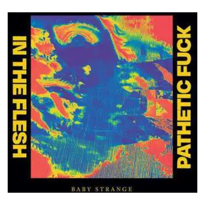 SP Baby Strange: In The Flesh / Pathetic Fuck CLR