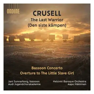 CD Bernhard Henrik Crusell: The Last Warrior (declamatorium Für Rezitation, Chor & Orchester)