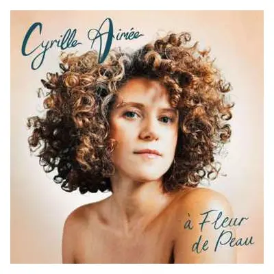 LP Cyrille Aimée: A Fleur De Peau