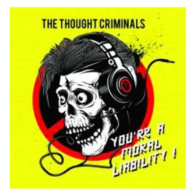 CD The Thought Criminals: You're A Moral Liability !