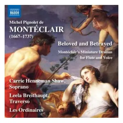 CD Michel Pignolet de Montéclair: Beloved And Betrayed - Miniature Dramas For Flute And Voice