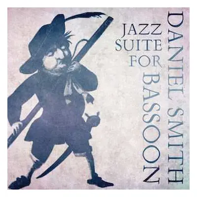 CD Daniel Smith: Jazz Suite For Bassoon