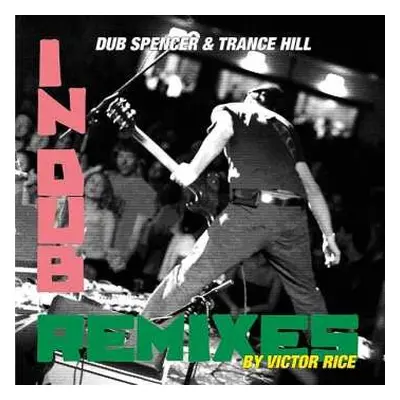 LP Dub Spencer & Trance Hill: In Dub Remixes By Victor Rice LTD