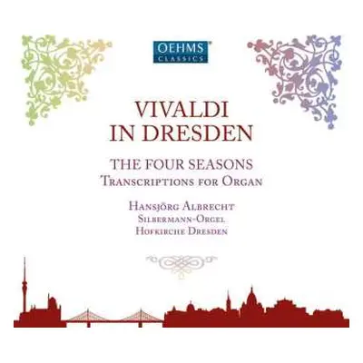 CD Antonio Vivaldi: Vivaldi In Dresden: The Four Seasons - Transcriptions For Organ