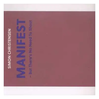 CD Simon Christensen: MANIFEST− But There's No Need To Shout