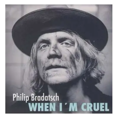 CD Philip Bradatsch: When I'm Cruel