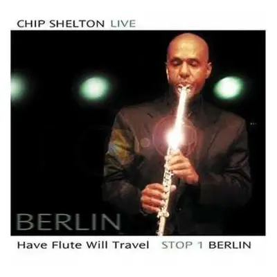 CD Chip Shelton: Have Flute Will Travel Stop 1- Berlin