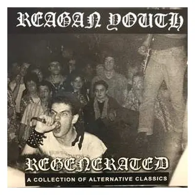 LP Reagan Youth: Regenerated: A Collection Of Alternative Classics