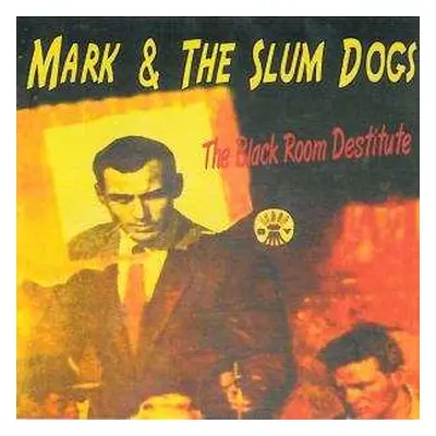 CD Mark & The Slum Dogs: The Black Room Destitute